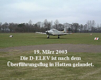19. MÃƒÂ¤rz 2003  Die D-ELEV ist nach dem  ÃƒÅ“berfÃƒÂ¼hrungsflug in Hatten gelandet.